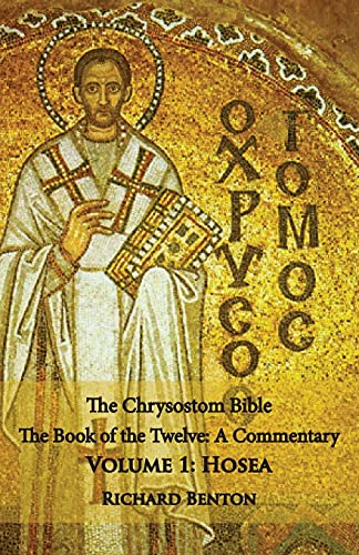 The Chrysostom Bible, The Book of the Twelve, Volume 1: Hosea