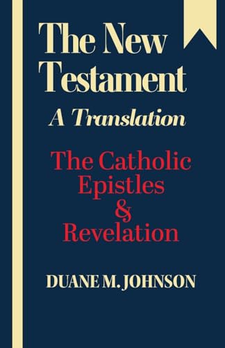 The New Testament, A Translation: The Catholic Epistles & Revelation